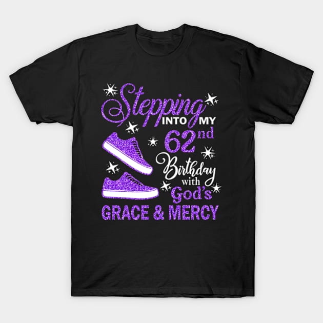 Stepping Into My 62nd Birthday With God's Grace & Mercy Bday T-Shirt by MaxACarter